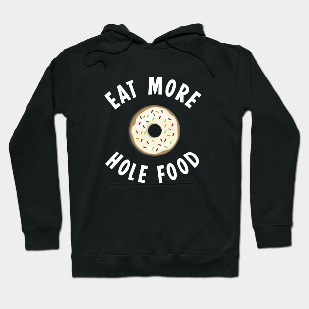 Eat More Hole Foods Hoodie by sewwani